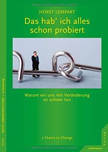 Das hab ich alles schon probiert: Warum wir uns mit Veränderung so schwertun 7 Chains to Change