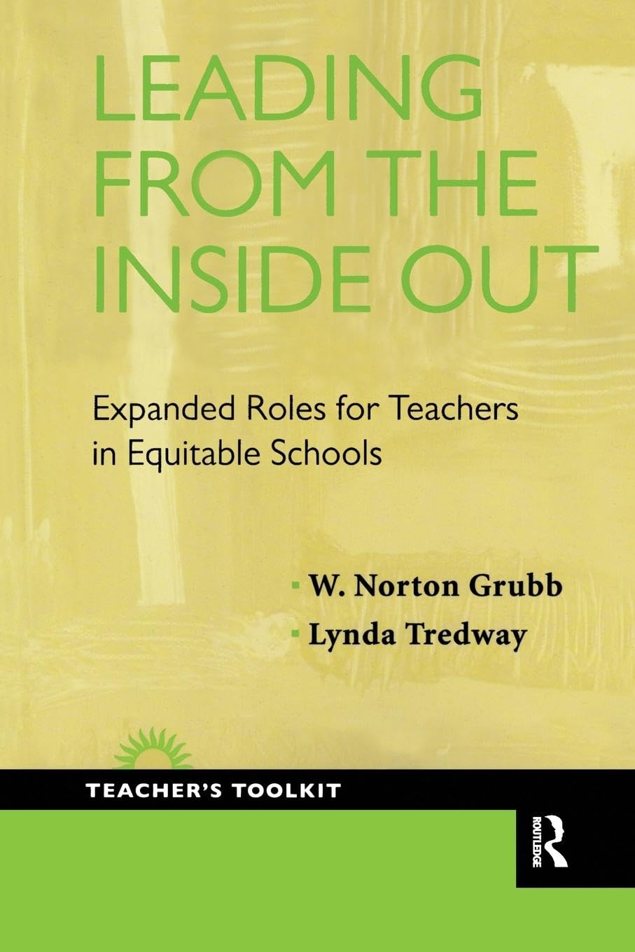 Leading from the Inside Out: Expanded Roles for Teachers in Equitable Schools (Teacher's Toolkit) (Teacher's Toolkit, 4, Band 4)