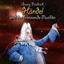 Georg Friedrich Händel und der brennende Pavillon: Klassik für Kids