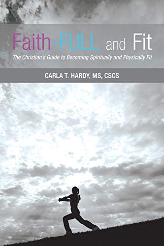 Faith-Full and Fit: The Christians Guide to Becoming Spiritually and Physically Fit