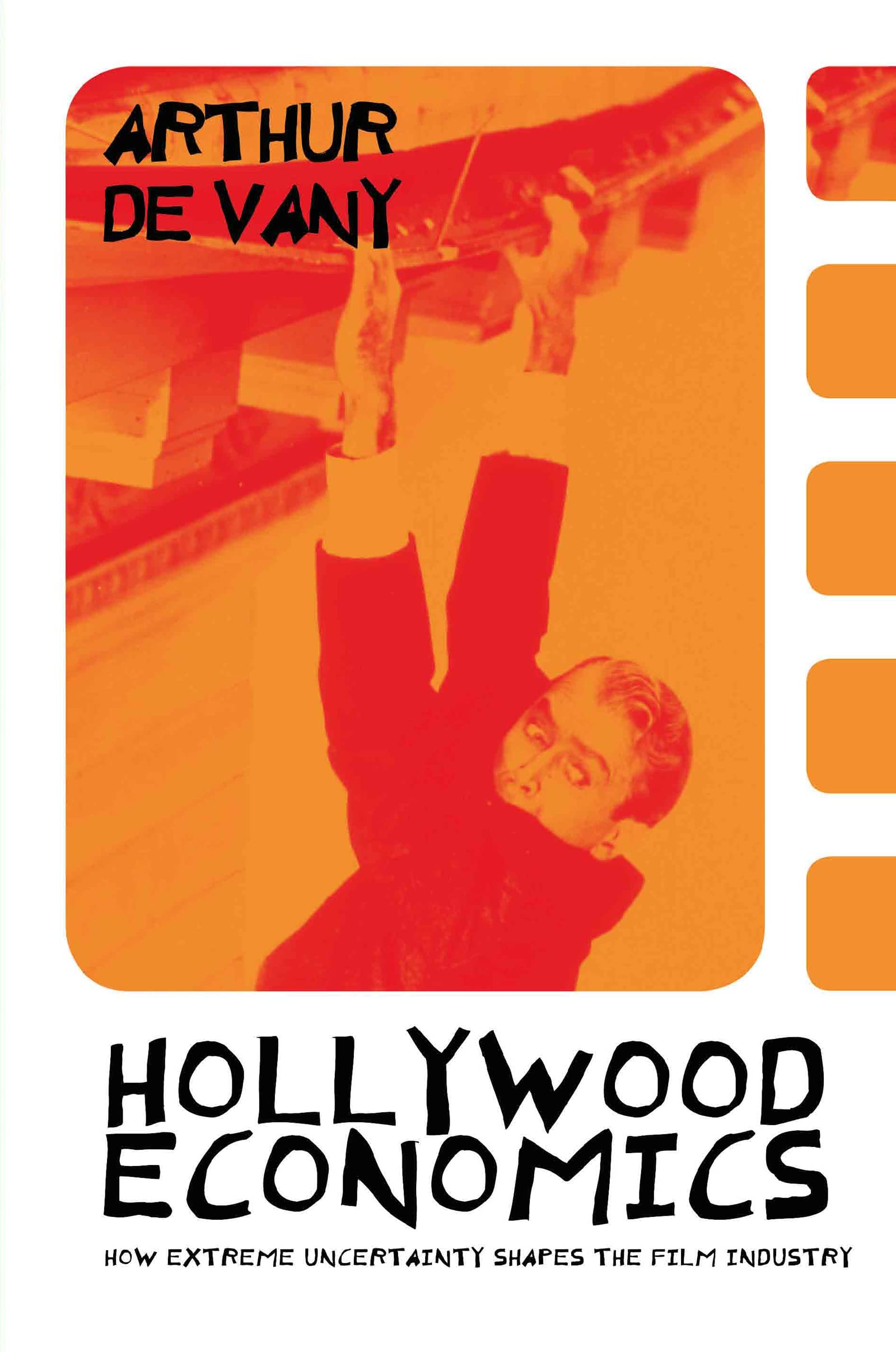 Hollywood Economics: How Extreme Uncertainty Shapes the Film Industry (Contemporary Politicaleconomy)