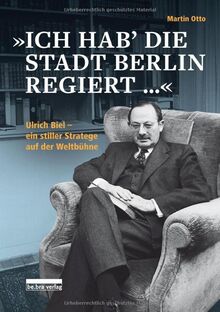 »Ich hab die Stadt Berlin regiert«: Ulrich Biel, ein stiller Stratege auf der Weltbühne