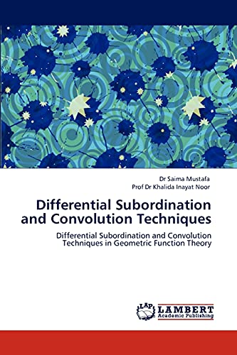 Differential Subordination and Convolution Techniques: Differential Subordination and Convolution Techniques in Geometric Function Theory