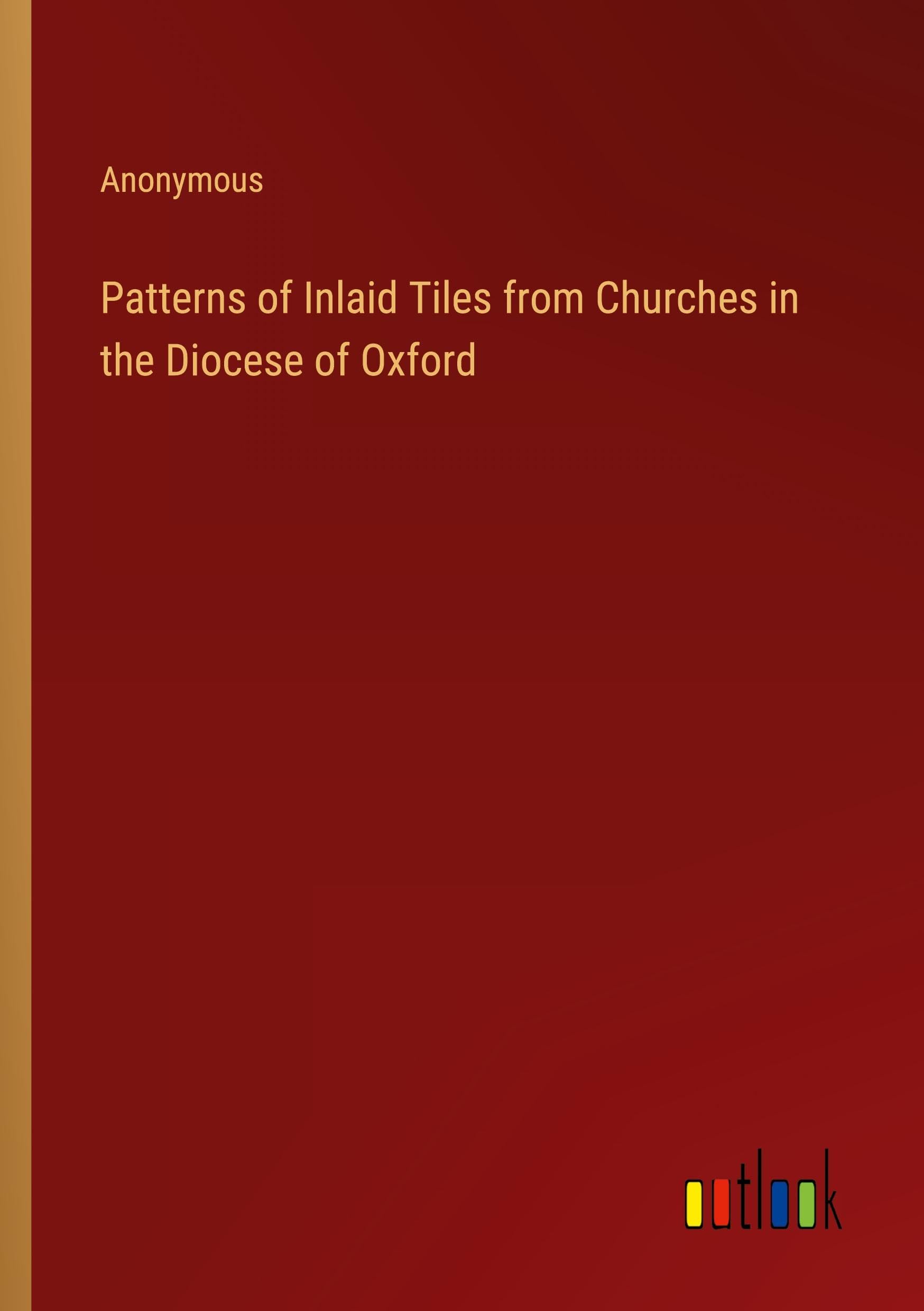 Patterns of Inlaid Tiles from Churches in the Diocese of Oxford