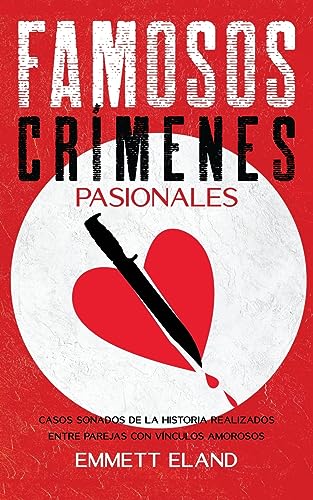 Famosos Crímenes Pasionales: Casos Sonados de la Historia Realizados entre Parejas con Vínculos Amorosos