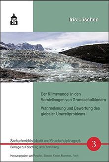 Der Klimawandel in den Vorstellungen von Grundschulkindern: Wahrnehmung und Bewertung des globalen Umweltproblems (Sachunterrichtsdidaktik und Grundschulpädagogik)