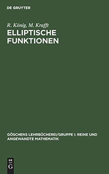 Elliptische Funktionen (Göschens Lehrbücherei/Gruppe I: Reine und angewandte Mathematik, 11, Band 11)