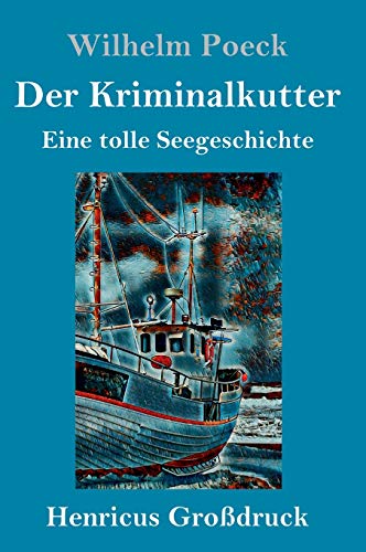 Der Kriminalkutter (Großdruck): Eine tolle Seegeschichte
