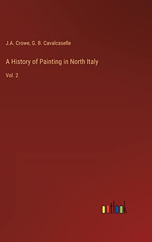 A History of Painting in North Italy: Vol. 2