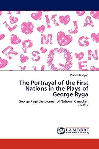 The Portrayal of the First Nations in the Plays of George Ryga: George Ryga,the pioneer of National Canadian theatre