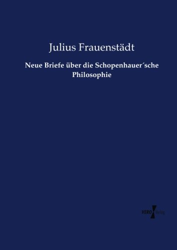 Neue Briefe über die Schopenhauer'sche Philosophie