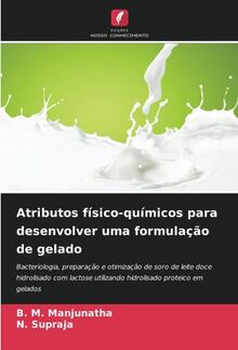 Atributos físico-químicos para desenvolver uma formulação de gelado: Bacteriologia, preparação e otimização de soro de leite doce hidrolisado com lactose utilizando hidrolisado proteico em gelados