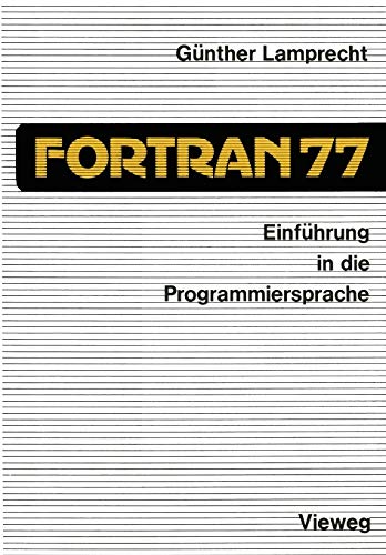 Einführung in die Programmiersprache Fortran 77: Anleitung Zum Selbststudium