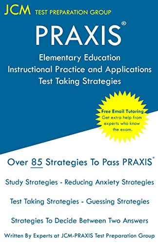 PRAXIS Elementary Education Instructional Practice and Applications - Test Taking Strategies: PRAXIS 5019 - Free Online Tutoring - New 2020 Edition - The latest strategies to pass your exam.