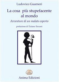 La cosa più stupefacente al mondo. Avventure di un malato esperto