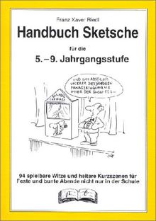 Handbuch Sketche. 5.-9. Jahrgangsstufe: 94 spielbare witze und heitere Kurzszenen für Feste und bunte Abende, nicht nur in der Schule