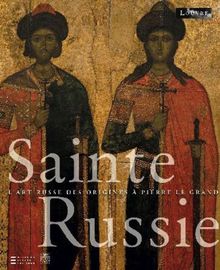 Sainte Russie : L'art russe des origines à Pierre le Grand