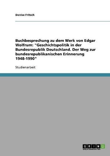 Buchbesprechung zu dem Werk von Edgar Wolfrum: Geschichtspolitik in der Bundesrepublik Deutschland. Der Weg zur bundesrepublikanischen Erinnerung 1948-1990