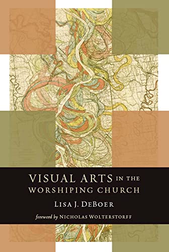 Visual Arts in the Worshiping Church (Calvin Institute of Christian Worship Liturgical Studies)