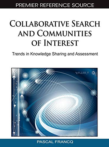 Collaborative Search and Communities of Interest: Trends in Knowledge Sharing and Assessment (Advances in Social Networking and Online Communities)