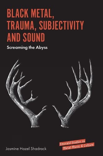 Shadrack, Jasmine Hazel Black Metal, Trauma, Subjectivity And Sound, Screaming The Abyss (Emerald Studies In Metal Music & Culture)