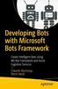 Developing Bots with Microsoft Bots Framework: Create Intelligent Bots using MS Bot Framework and Azure Cognitive Services