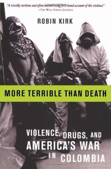 More Terrible Than Death: Drugs, Violence, and America's War in Colombia