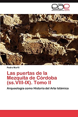 Las puertas de la Mezquita de Córdoba (ss.VIII-IX). Tomo II: Arqueología como Historia del Arte Islámico