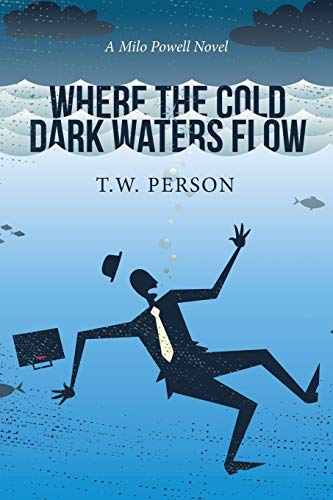 Where the Cold Dark Waters Flow: A Milo Powell Novel