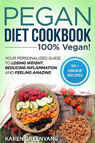 Pegan Diet Cookbook: 100% VEGAN: Your Personalized Guide to Losing Weight, Reducing Inflammation, and Feeling Amazing (Vegan Paleo)
