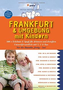 Frankfurt & Umgebung mit Kindern: 300 x Erlebnis & Spaß für drinnen und draußen (Freizeiführer mit Kindern)