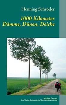 1000 Kilometer Dämme, Dünen, Deiche: Mit dem Fahrrad den Niederrhein und die Nordseeküste entlang