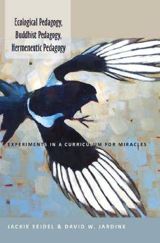 Ecological Pedagogy, Buddhist Pedagogy, Hermeneutic Pedagogy: Experiments in a Curriculum for Miracles (Counterpoints)