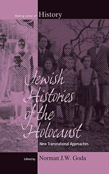 Jewish Histories of the Holocaust: New Transnational Approaches (Making Sense of History, Band 19)