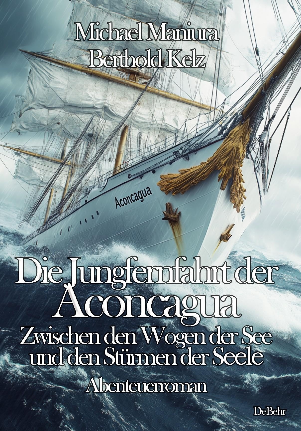 Kelz Berthold Die Jungfernfahrt der Aconcagua - Zwischen den Wogen der See und den Stürmen der Seele - Abenteuerroman