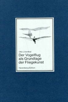 Der Vogelflug als Grundlage der Fliegekunst. Ein Beitrag zur Systematik der Flugtechnik.