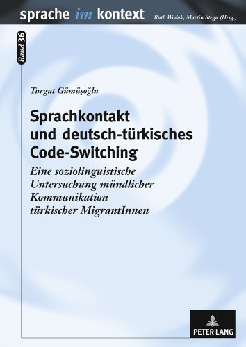 Sprachkontakt und deutsch-türkisches Code-Switching: Eine soziolinguistische Untersuchung mündlicher Kommunikation türkischer MigrantInnen