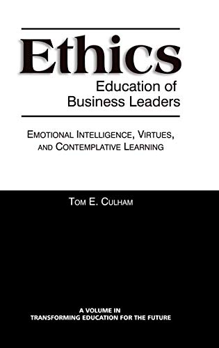Ethics Education of Business Leaders: Emotional Intelligence, Virtues, and Contemplative Learning (Hc) (Transforming Education for the Future)