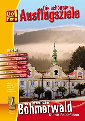 Kultur-Reiseführer Böhmerwald-Sumava (CR): Die schönsten Ausflugsziele - Do schau her! Band 3