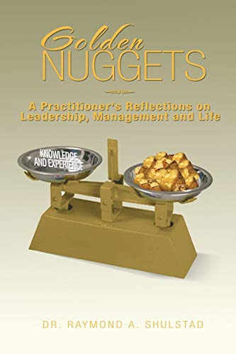 Golden Nuggets: A Practitioner's Reflections on Leadership, Management and Life