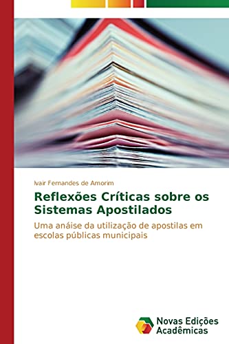 Reflexões Críticas sobre os Sistemas Apostilados: Uma anáise da utilização de apostilas em escolas públicas municipais