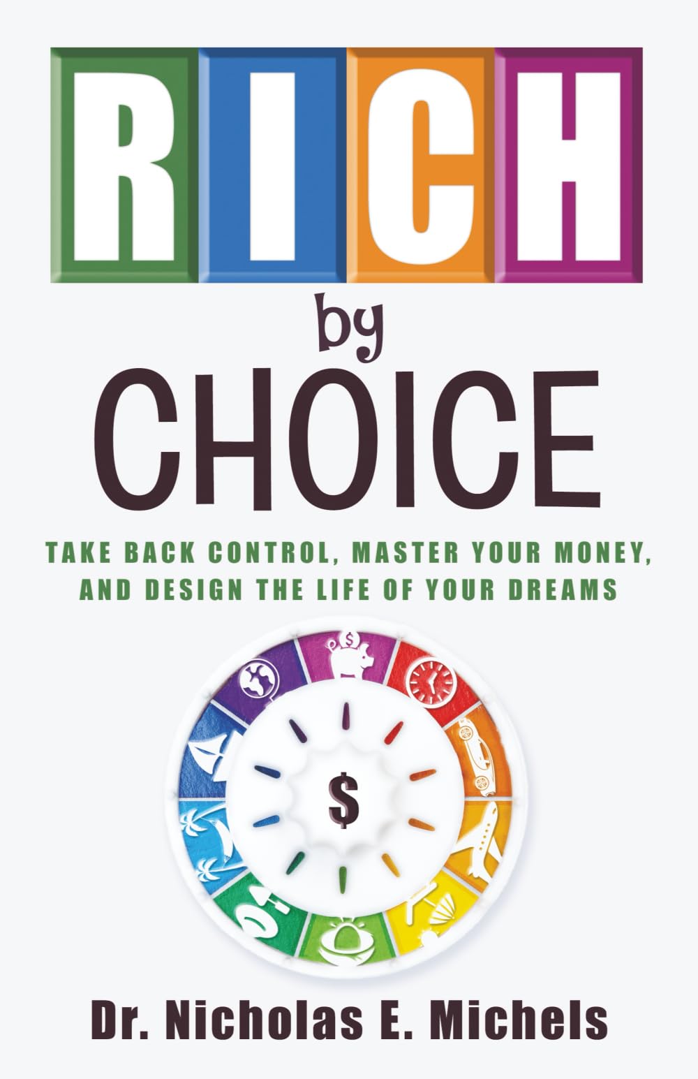 Rich by Choice: Take Back Control, Master Your Money, and Design the Life of Your Dreams