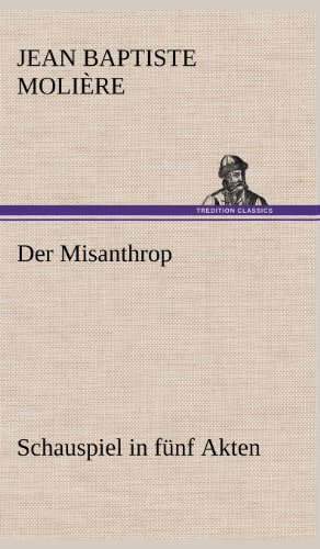 Der Misanthrop: Schauspiel in fünf Akten