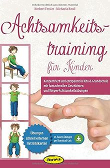 Achtsamkeitstraining für Kinder: Konzentriert und entspannt in Kita & Grundschule mit fantasievollen Geschichten und Körper-Achtsamkeitsübungen