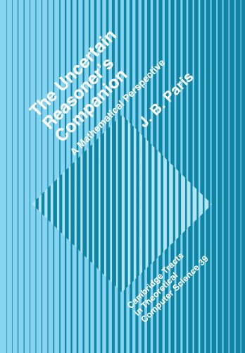 The Uncertain Reasoner's Companion: A Mathematical Perspective (Cambridge Tracts in Theoretical Computer Science, Band 39)