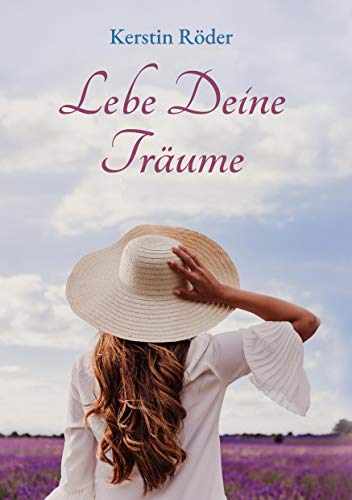 Lebe Deine Träume: Sehnsüchte und Herzenswünsche
