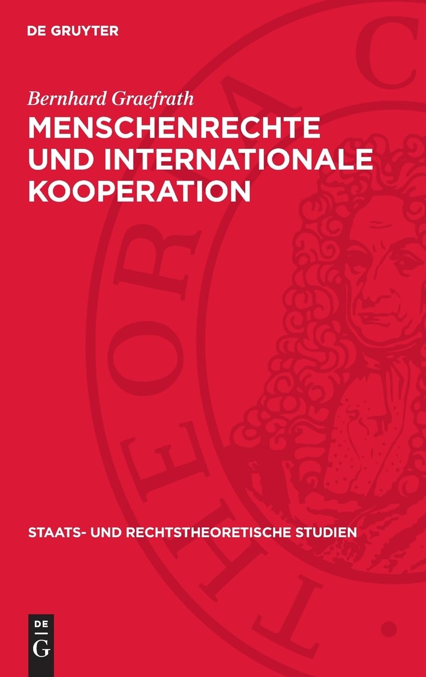 Menschenrechte und internationale Kooperation: 10 Jahre Praxis des Internationalen Menschenrechtskomitees (Staats- und rechtstheoretische Studien, 19)