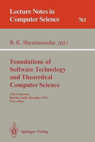 Foundations of Software Technology and Theoretical Computer Science: 13th Conference, Bombay, India, December 15-17, 1993. Proceedings (Lecture Notes in Computer Science, 761, Band 761)