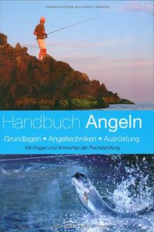 Handbuch Angeln: Grundlagen, Angeltechnik, Ausrüstung. Mit Fragen und Antworten der Fischerprüfung