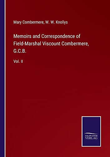 Memoirs and Correspondence of Field-Marshal Viscount Combermere, G.C.B.: Vol. II